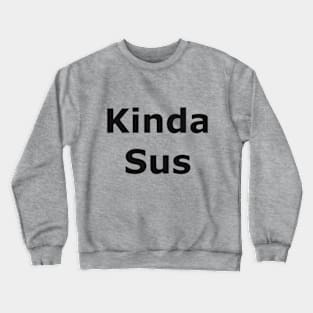 Kinda Sus Crewneck Sweatshirt